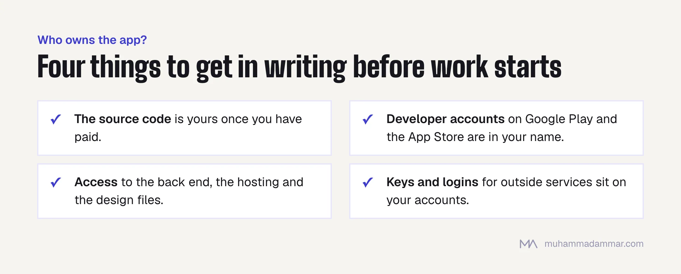 Four ownership points to put in writing: the source code, developer accounts in your name, access to the back end, hosting and design files, and keys for outside services on your accounts.